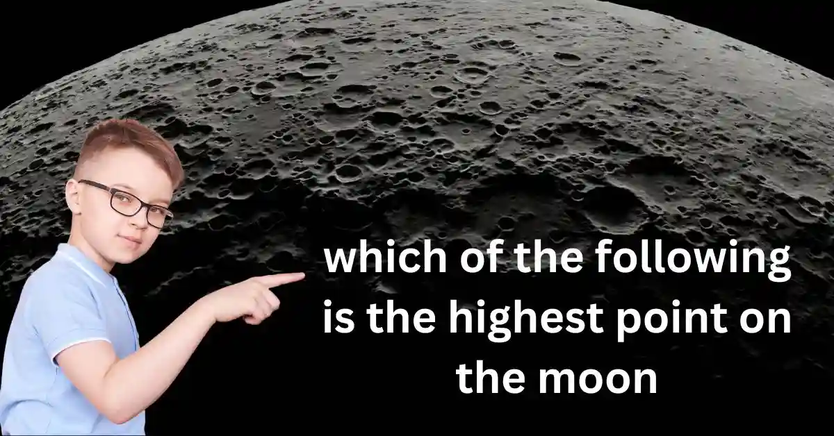 which of the following is the highest point on the moon